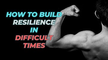 7 Ways to Build Resilience in Difficult Times