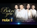 Liveshow BỞI VÌ YÊU [Phần 2] - Đàm Vĩnh Hưng, Lệ Quyên, Dương Triệu Vũ, Hoài Lâm