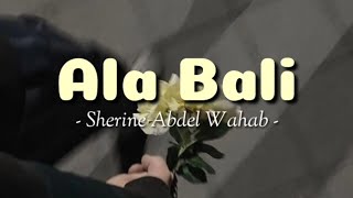 Sherine Abdel Wahab - Ala Bali || Lirik Arab - Latin dan Terjemahan Indonesia
