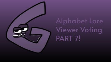 Alphabet Lore Viewer Voting Part 7!