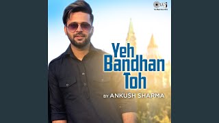 Yeh Bandhan Toh By Ankush Sharma (Cover)