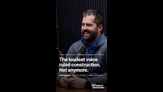 The loudest voice ruled construction. Not anymore.
