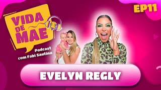 Evelyn Regly - VIDA DE MÃE PODCAST #11