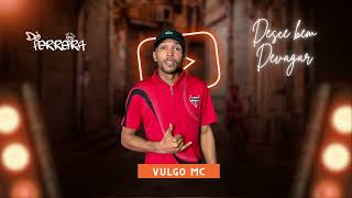 (VulgoMc - Desce Devagarim) DJ Ferreira 2023