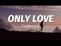 Trademark - Only Love (Lyrics)