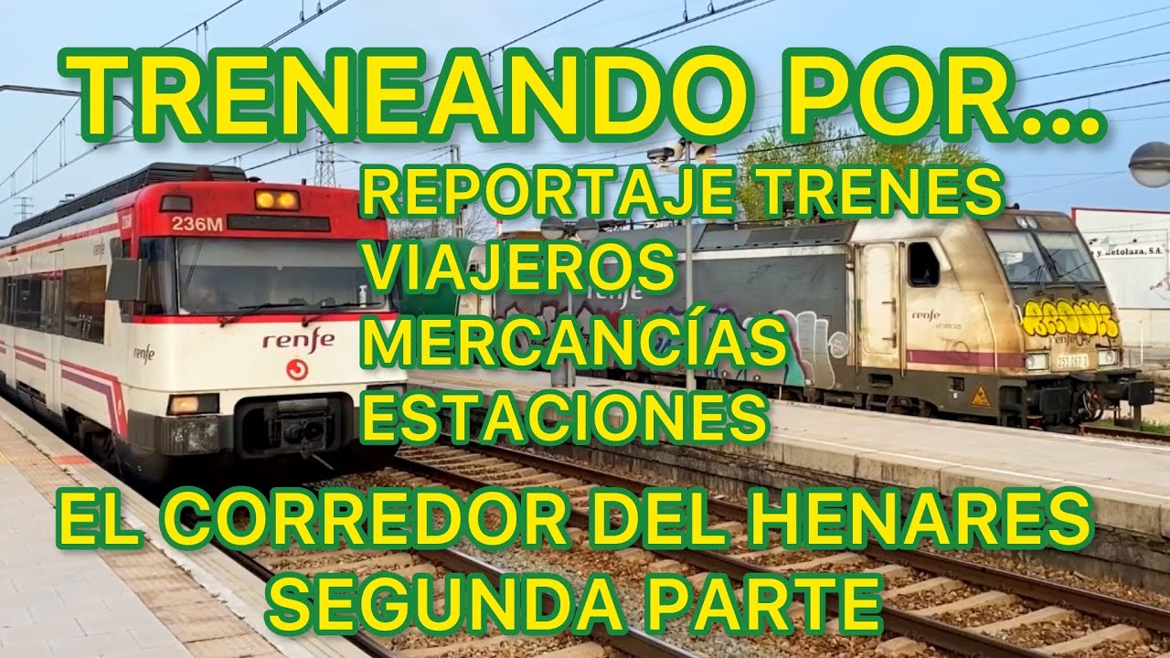 🚞 Treneando por… El Corredor del Henares (2ª parte) Reportaje TRENES viajeros mercancías FERROCARRIL