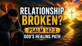 💔 Broken Relationship God Heals the Brokenhearted | Psalm 147:3 🛡️🦁