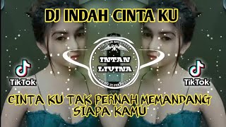 DJ INDAH CINTAKU REMIX VIRAL TIKTOK TERBARU 2022 CINTAKU TAK PERNAH MEMANDANG SIAPA KAMU