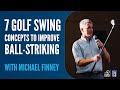 Michael finney with 7 golf swing concepts to improve ballstriking