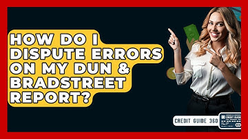 How Do I Dispute Errors On My Dun & Bradstreet Report? - CreditGuide360.com