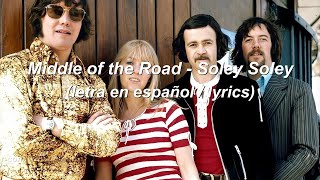 Middle of the Road - Soley Soley (lyrics/letra en español)