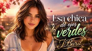 Esa Chica de ojos verdes - JBaril