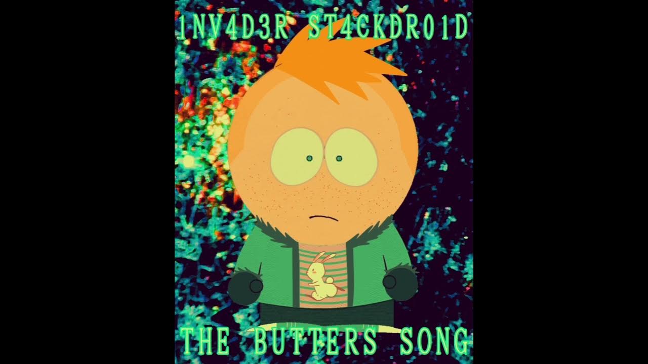 The Butters Song1NV4D3R ST4CKDR01D YouTube