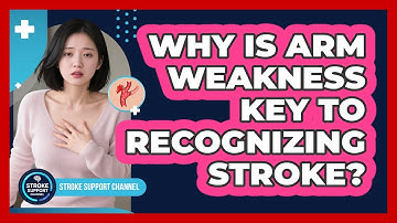Why Is Arm Weakness Key To Recognizing Stroke?