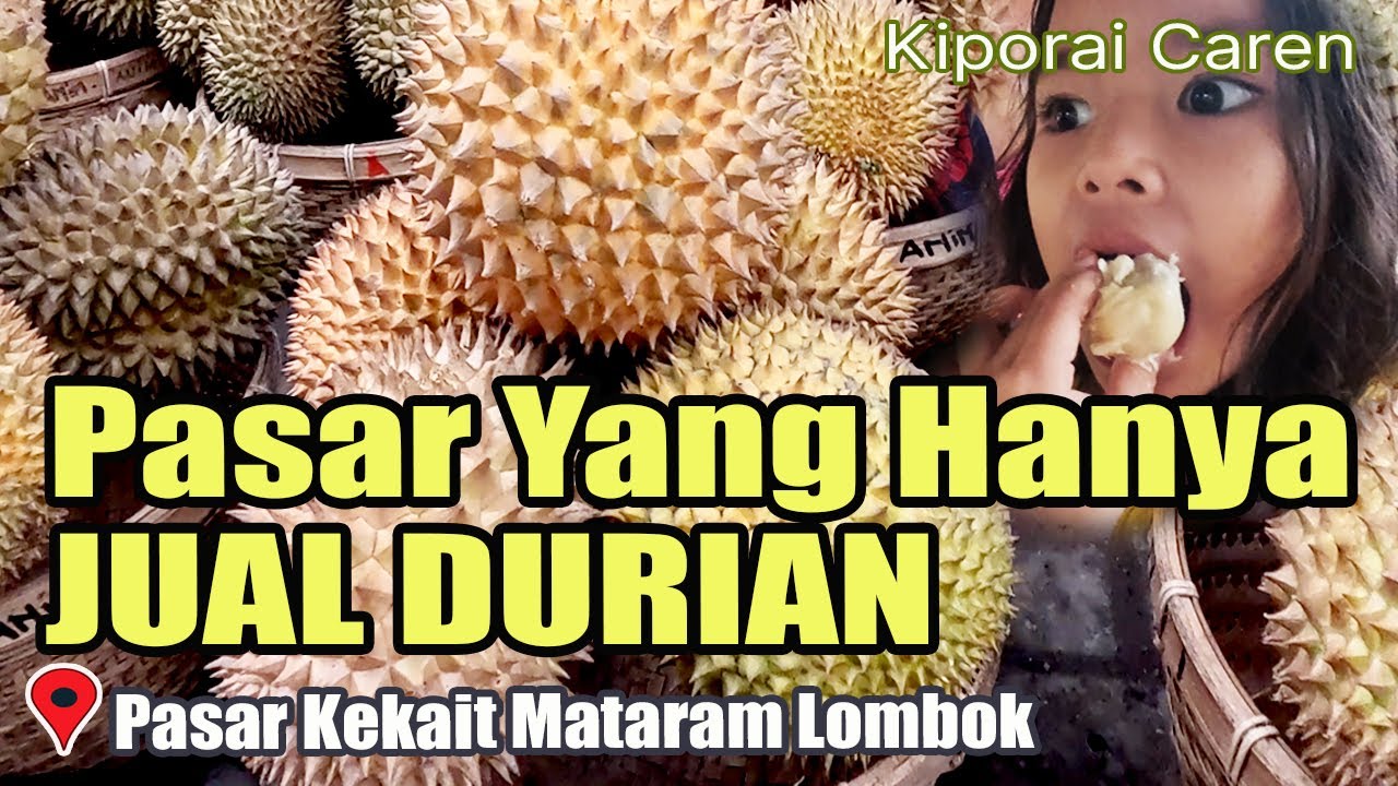 Pasar Yang Hanya Jual Durian Wisata Lombok Pasar Kekait 