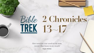 Bible Trek (NIV) 2 Chronicles 13-17 2023.05.14