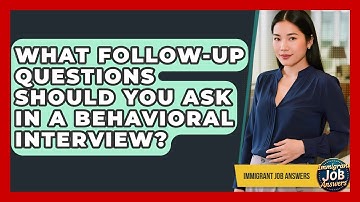 What Follow-up Questions Should You Ask In A Behavioral Interview? - Immigrant Job Answers