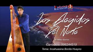 Los Elegidos Del Norte - Incahuasina Bonita Huayno