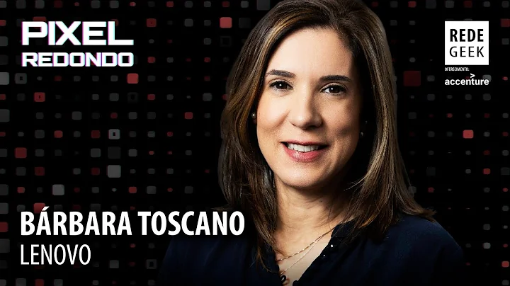 PIXEL REDONDO com Brbara Toscano - LENOVO