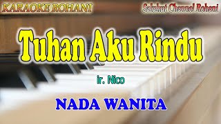 TUHAN AKU RINDU ll KARAOKE ROHANI ll IR  NICO ll NADA WANITA A=DO