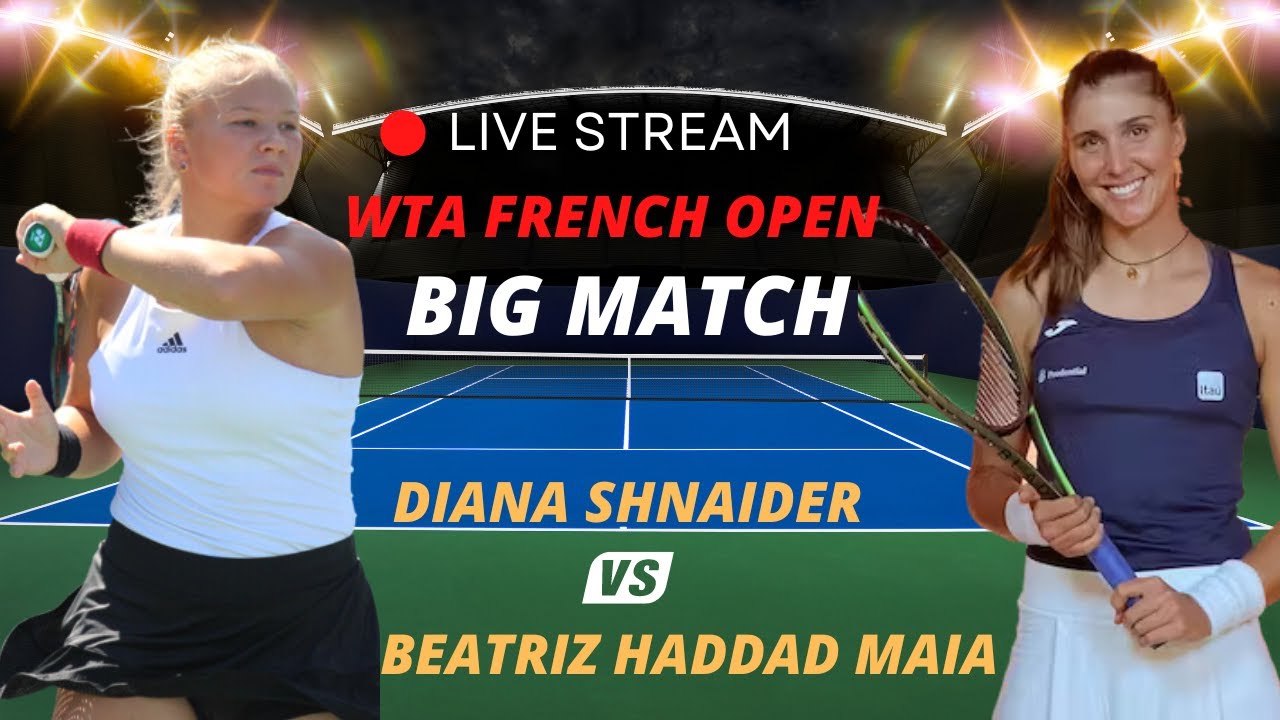 WTA LIVE BEATRIZ HADDAD MAIA VS DIANA SHNAIDER WTA ROLAND GARROS 2023 TENNIS MATCH PREVIEW STREAM