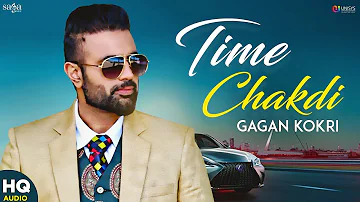 Gagan Kokri Song - Time ਚਕਦੀ - New Punjabi Song 2019 - Latest Songs 2019 - Impossible - Punjabi Hits