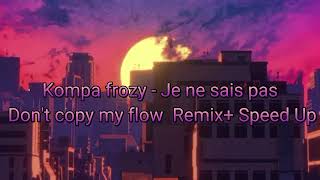 Kompa frozy - Je ne sais pas Don't copy my flow  Remix+ Speed Up Resimi