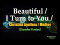 Beautiful / I Turn To You (Medley) -  by Christina Aguilera (Karaoke Version)