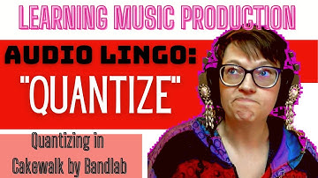 QUANTIZE in Cakewalk, what is quantizing anyway? Learn Music Production with Lorene