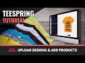 Teespring Tutorial | Upload Designs, Select Products & Publish Your Listing