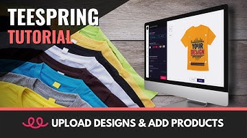 Teespring Tutorial | Upload Designs, Select Products & Publish Your Listing