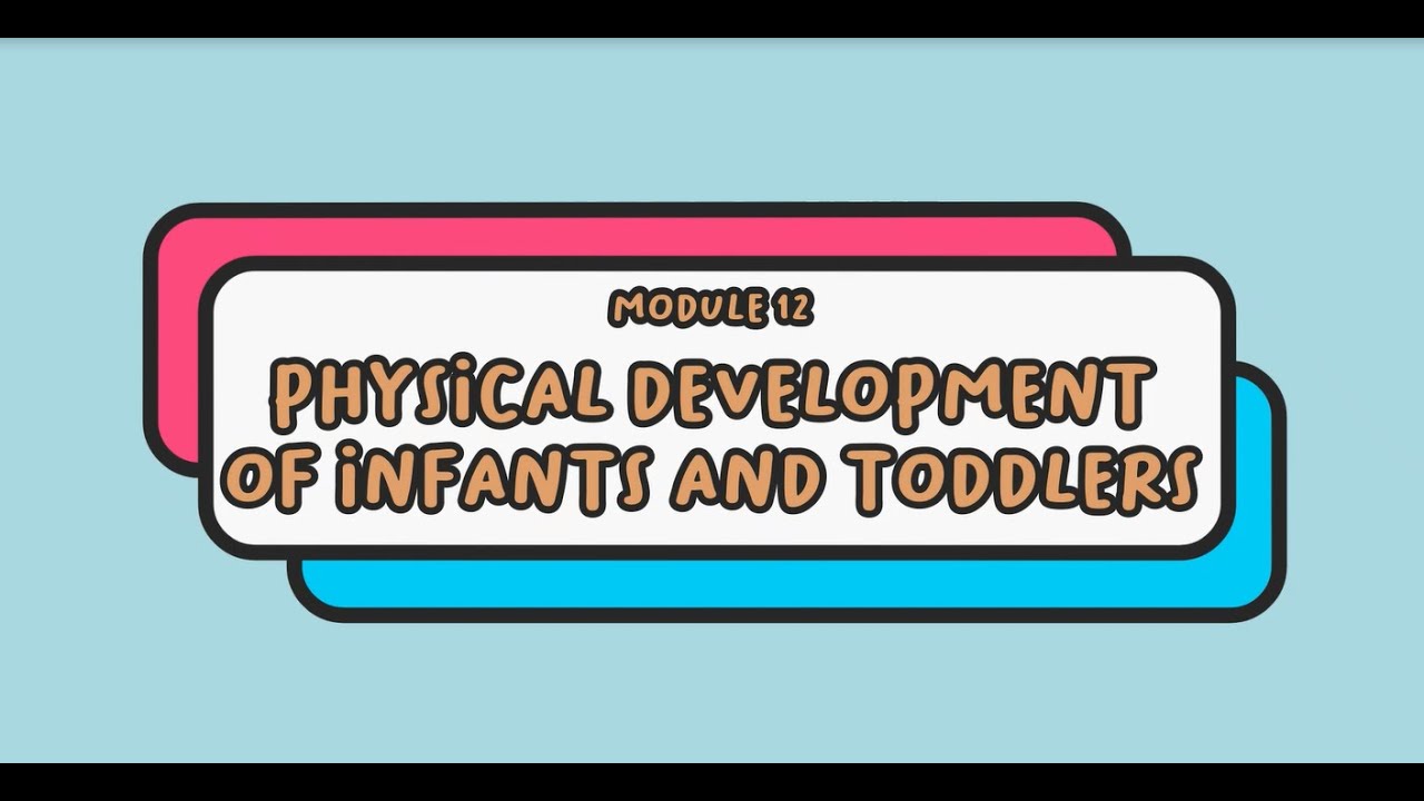 MODULE 12: The Physical Development of Infants and Toddlers (Group 1 ...
