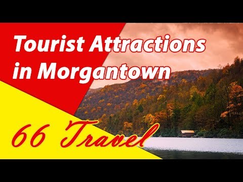 List 8 Tourist Attractions in Morgantown, West Virginia | Travel to United States