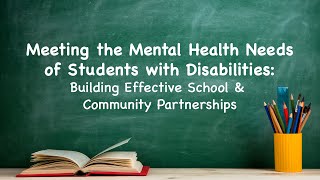 Meeting Mental Health Needs of Students with Disabilities: Building School & Community Partnerships