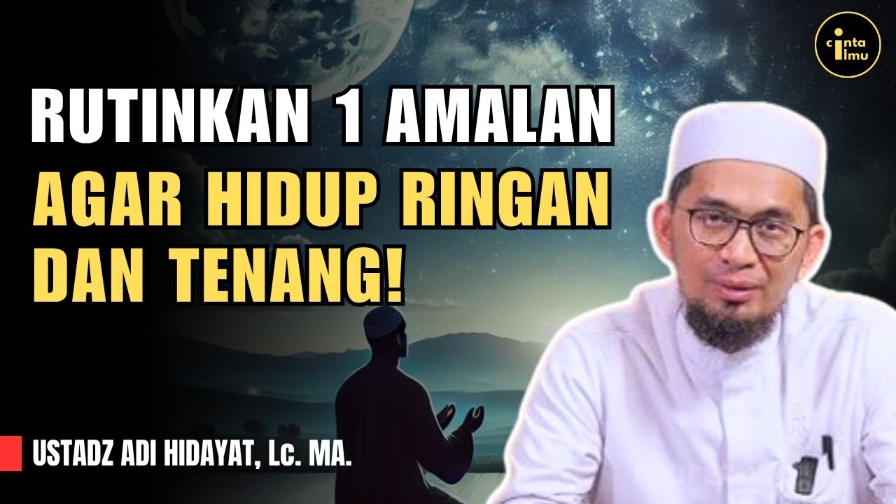 Satu Amalan Ini Bikin Hidup Tenang, Bahagia & Kaya! - Ustadz Adi Hidayat, Lc. MA.