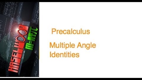 Precalculus - 5.4 Notes: Multiple Angle Identities