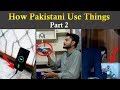 How pakistani use things part 2  sheikhu