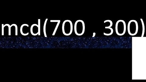 mcd de 700 y 300 maximo comun divisor de numeros , ejemplo de como se halla