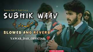 Subhik Waav Moun Wanzes Slowed And Reverb Kamran Nabi Ft Aatif Gulzar Kashmiri Viral Song