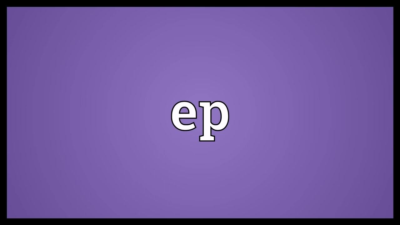 Ep Meaning YouTube