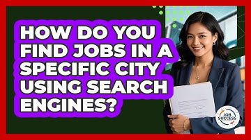 How Do You Find Jobs In A Specific City Using Search Engines? - Job Success Network