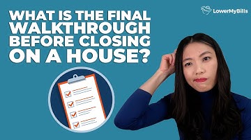 What Is the Final Walkthrough Before Closing on a House? | LowerMyBills