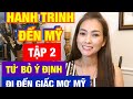 HÀNH TRÌNH ĐẾN MỸ✅ Tập 2 ✅ Từ Bỏ Ý Định Muốn Đi Đến Giấc Mơ Mỹ Để Sống♻️Live In The U.S♻️T.63