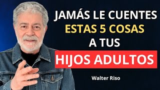 5 Cosas Que Jamás Deberías Contarle A Tus Hijos Adultos Por Su Bien