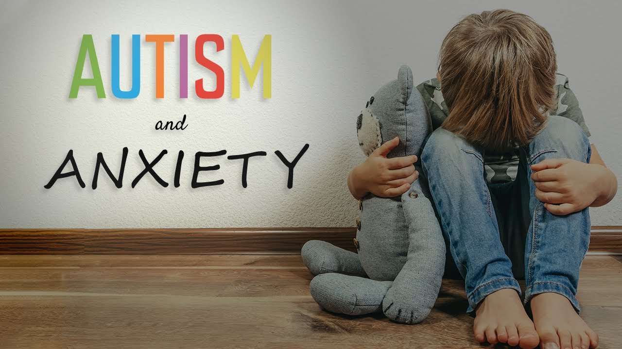 Children with Anxiety and Autism: Here's What Parents and Pros Can ...