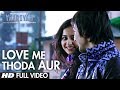 Yaariyan Love Me Thoda Aur Full Video Song | Arijit Singh | Himansh Kohli, Rakul Preet | Pritam