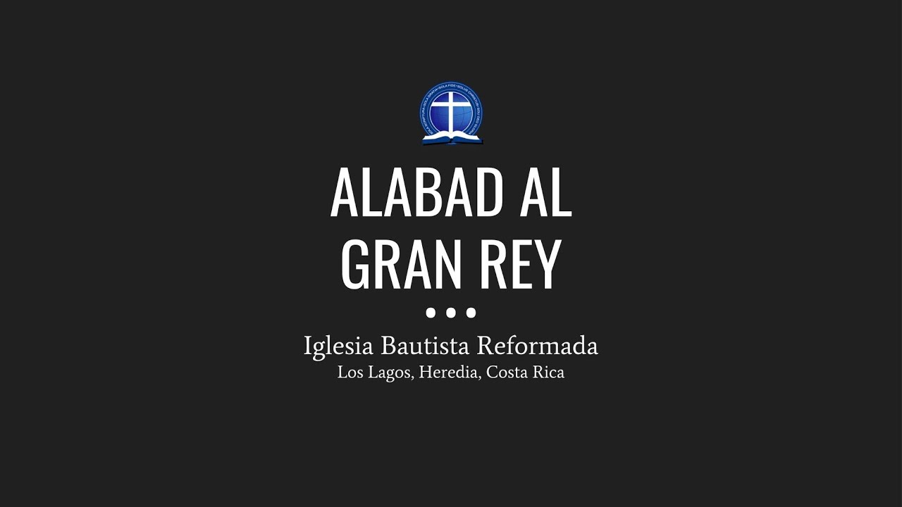 Alabad al gran Rey - YouTube