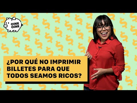 ¿Por qué no imprimir más billetes para que todos seamos ricos?