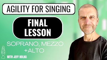 Agility for Singing - Final Lesson - Soprano, Mezzo, Alto