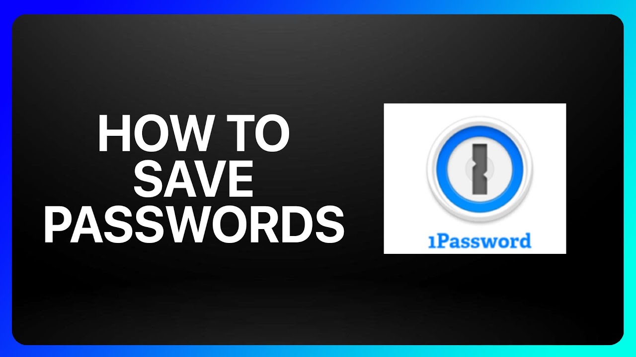 How To Save Passwords In 1Password Tutorial - YouTube